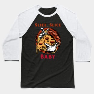 Slice slice baby Funny Pizza Baseball T-Shirt